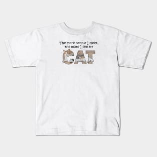 The more people I meet the more I like my cat - gray and white tabby cat oil painting word art Kids T-Shirt